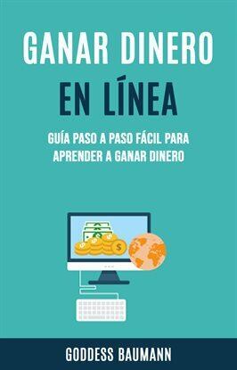 Ganar Dinero En Línea: Guía Paso A Paso Fácil Para Aprender A Ganar Dinero - free ebook