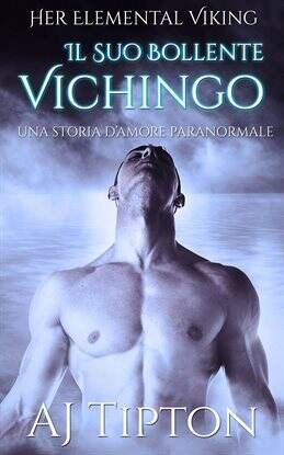 Il Suo Bollente Vichingo: Una Storia d'Amore Paranormale - free ebook
