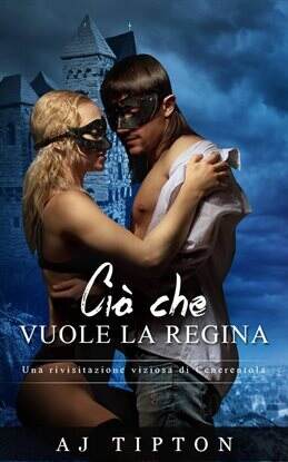 Ciò che vuole la regina: Una rivisitazione viziosa di Cenerentola - free ebook