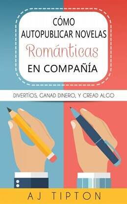 Cómo Autopublicar Novelas Románticas En Compañía - free ebook