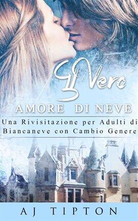 Il Vero Amore di Neve: Una Rivisitazione per Adulti di Biancaneve con Cambio Genere - free ebook