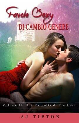 Favole Sexy di Cambio Genere Volume II: una raccolta di tre libri - free ebook