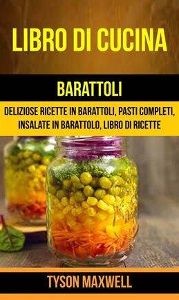 Libro di cucina: Barattoli: Deliziose Ricette in Barattoli, Pasti Completi, Insalate in Barattolo, … - free ebook