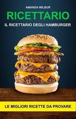 Ricettario: Il ricettario degli hamburger- le migliori ricette da provare - free ebook