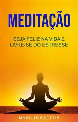Meditação: Seja Feliz Na Vida E Livre-se Do Estresse - free ebook