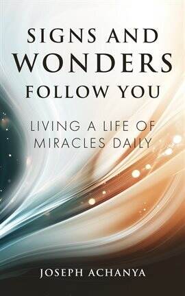 Signs and Wonders Follow You - free ebook