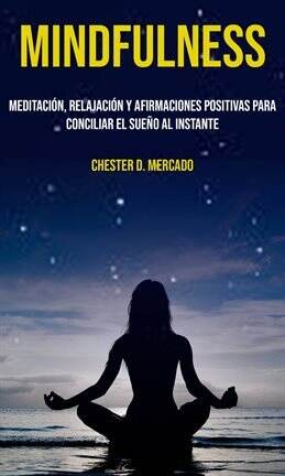 Mindfulness: Meditación, relajación y afirmaciones positivas para conciliar el sueño al instante - free ebook