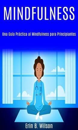 Minfulness: Una Guía Práctica al Mindfulness para Principiantes - free ebook
