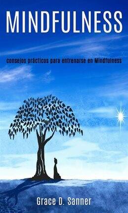 Mindfulness: consejos prácticos para entrenarse en Mindfulness - free ebook