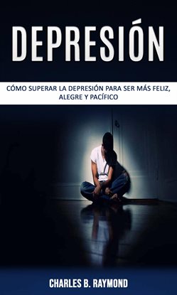 Depresión: cómo superar la depresión para ser más feliz, alegre y pacífico - free ebook