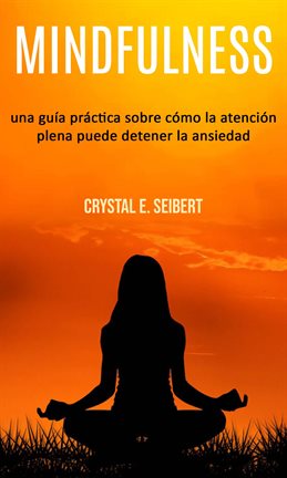 Mindfulness: una guía práctica sobre cómo la atención plena puede detener la ansiedad - free ebook