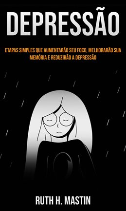 Depressão: Etapas simples que aumentarão seu foco, melhorarão sua memória e reduzirão a depressão - free ebook
