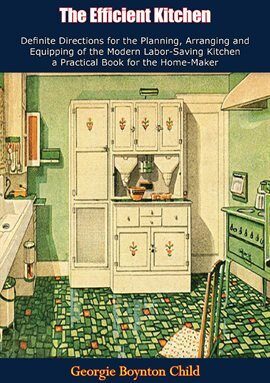 The Efficient Kitchen Definite Directions for the Planning, Arranging and Equipping of the Modern - free ebook