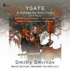 Ysaÿe: 6 Violin Sonatas, Op. 27 And Works By Bartók • Chansarel • Crickboom • Enescu • Godowsky •Qui - free music