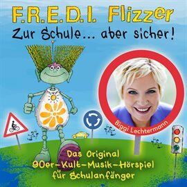 F.R.E.D.I. Flizzer: Zur Schule ... aber sicher! Das Original 90er-Kult-Musik-Hörspiel für Schulan... - free music