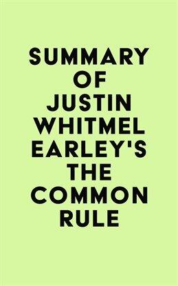 General - Summary of Justin Whitmel Earley's The Common Rule - free ebook