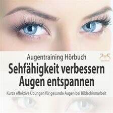 Augentraining Hörbuch: Sehfähigkeit verbessern & Augen entspannen - Kurze effektive übungen für ges… - free audiobook