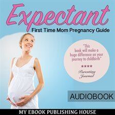 Expectant: First Time Mom Pregnancy Guide Audiobook by My Ebook ...
