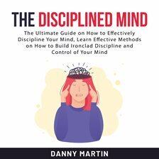 The Disciplined Mind Audiobook by Danny Martin | hoopla