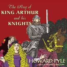 The Story of King Arthur and His Knights Audiobook by Howard Pyle | hoopla