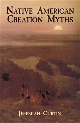 Link to Native American Creation Myths by Jeremiah Curtin in Hoopla