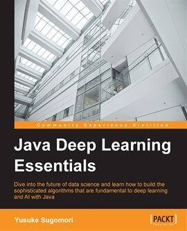 Java Deep Learning Essentials Ebook by Yusuke Sugomori | hoopla