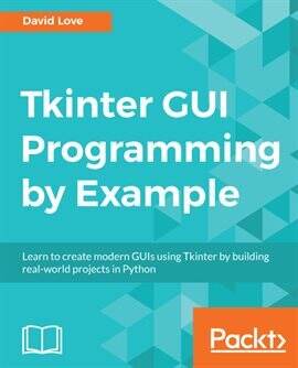 Tkinter GUI Programming by Example Ebook by David Love | hoopla