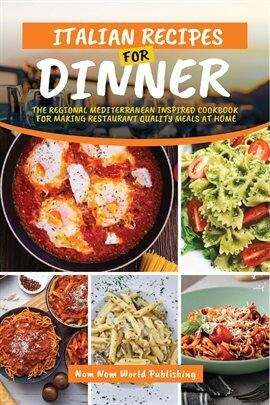 Italian Recipes for Dinner Ebook by Nom Nom World Publishing | hoopla