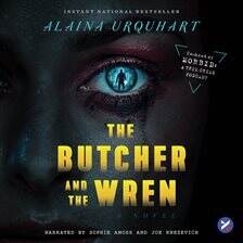 The Butcher and the Wren; by Alaina Urquhart;read by Sophie Amoss, Joe Knezevich