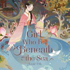 The Girl Who Fell Beneath the Sea; by Axie Oh; read by Rosa Escoda