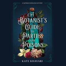 A Botanist's Guide to Parties and Poisons; by Kate Khavari; read by Jodie Harris