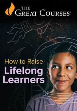 How to Raise Lifelong Learners