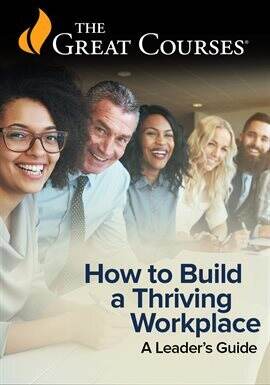 How to Build a Thriving Workplace: A Leader's Guide