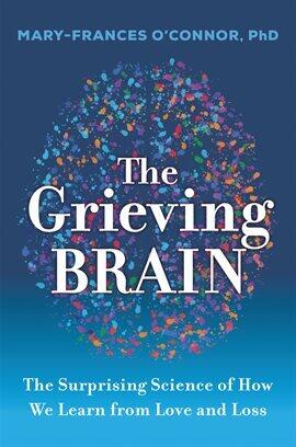 The Grieving Brain by Mary-Frances O'Connor