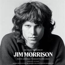 The Collected Works of Jim Morrison; by Jim Morrison; read by Jim Morrison, Patti Smith, Liz Phair, Frank Lisciandro