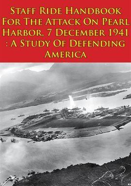 7 December 1941: A Study of Defending America, Staff Ride Handbook for ...