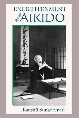 Sunadomari Enlightenment Through Aikido Ebook by Kanshu Sunadomari | hoopla