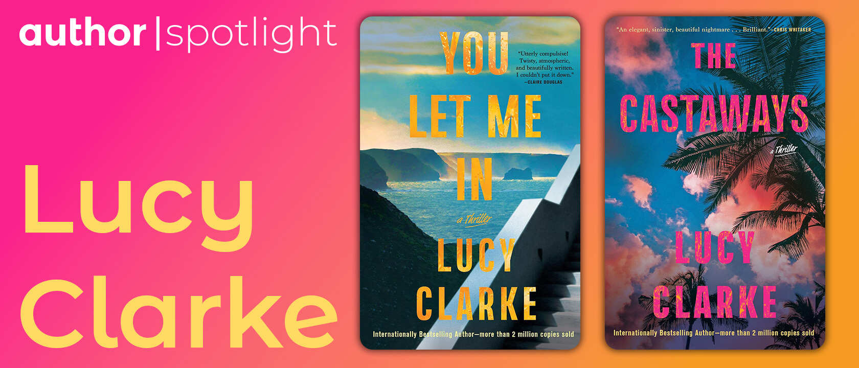 Author spotlight banner for Lucy Clarke displaying two thriller book covers, 'You Let Me In' with a coastal landscape and 'The Castaways' with tropical palm trees.